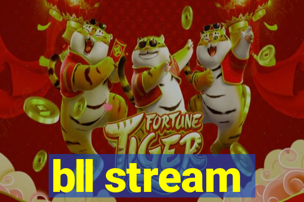 bll stream